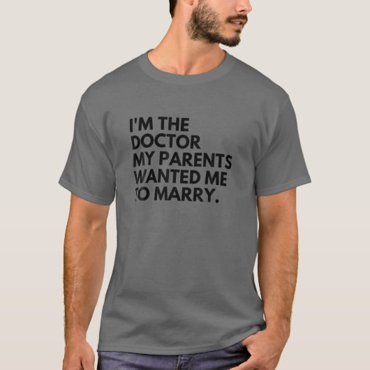 私は両親が私に結婚を望んでいた医者だ Tシャツ (正面)