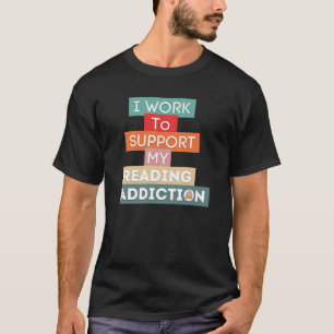 私は中毒を治す読ために働く Tシャツ