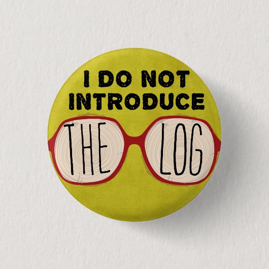 私は丸太を導入しません 缶バッジ (正面)