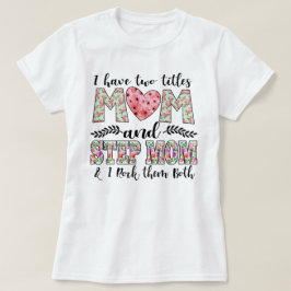 私は二つの肩書きを持っています、母と継母です どちらも完璧にこなします Tシャツ
