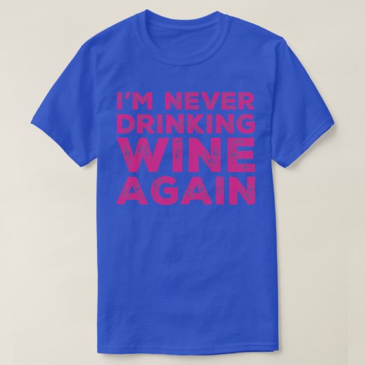 私は二度とワインを飲まない素晴らしためにデザイン Tシャツ (デザイン正面)