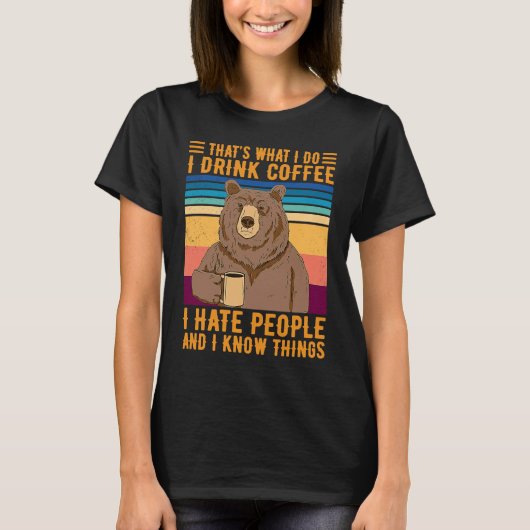 私は人々を嫌うコーヒーを飲む私の行う何を耐える Tシャツ (正面)