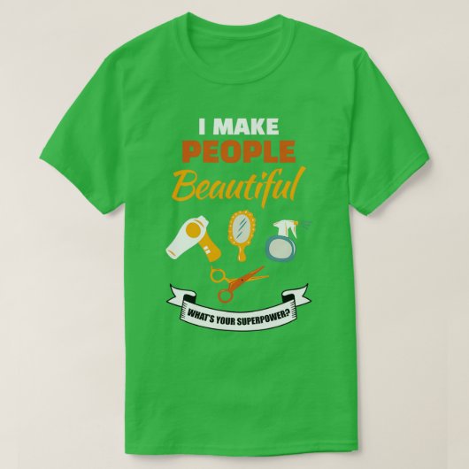 私は人々を美しく作るスーパーパワー Tシャツ (デザイン正面)