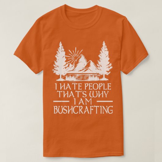 私は人々Thatx27sなぜ私はBushcraftingである嫌い6 Tシャツ (デザイン正面)