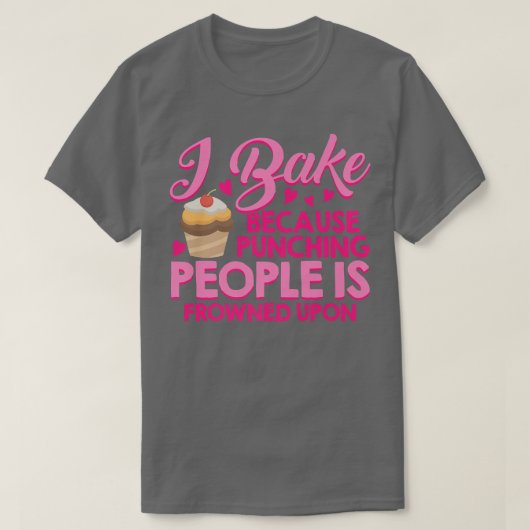 私は人を打ち抜くのはCakに眉をひそめるから焼く Tシャツ (デザイン正面)