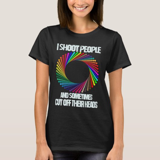 私は人を撃ち、時には頭を切るC Tシャツ (正面)