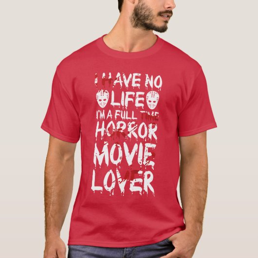 私は人生がない ホラー映画好き ホラー映画GIF Tシャツ (正面)