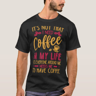 私は人生のジョークにコーヒーが必要ではない Tシャツ
