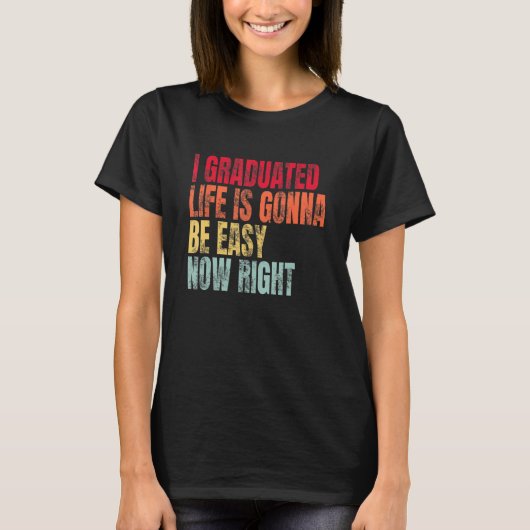 私は人生を卒業する今簡単になる右の卒業生 Tシャツ (正面)