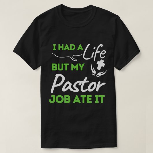 私は人生を送ったが、牧師の仕事食べだ Tシャツ (デザイン正面)