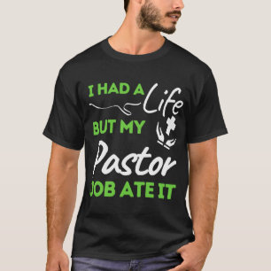 私は人生を送ったが、牧師の仕事食べだ Tシャツ