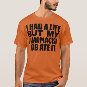 私は人生を過ごしたが、薬剤師の仕事食べである1 Tシャツ