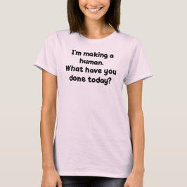 私は人間を作っています。 何を今日してしまいましたか。 Tシャツ