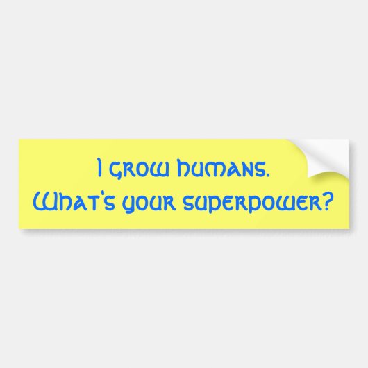 私は人間を育てます。あなたの超出力は何ですか。 バンパーステッカー (正面)