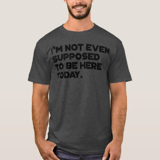私は今日ここに来るはずもないヴィンタグおもしろい Tシャツ