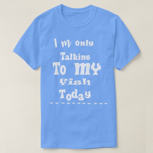 私は今日のみ魚と話している4 1 Tシャツ (デザイン正面)