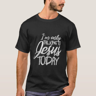 私は今日のキリスト教のイエスと話しおもしろいているだけだ Tシャツ