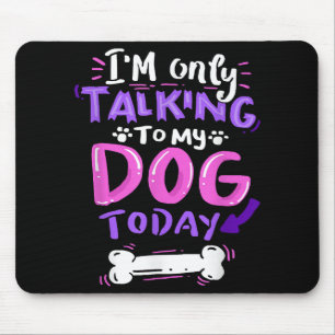 私は今日の私の犬と話しているだけTシャツ – 犬の値リスト マウスパッド