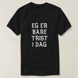 私は今日はノルウェーブラックで悲しいだけだ Tシャツ