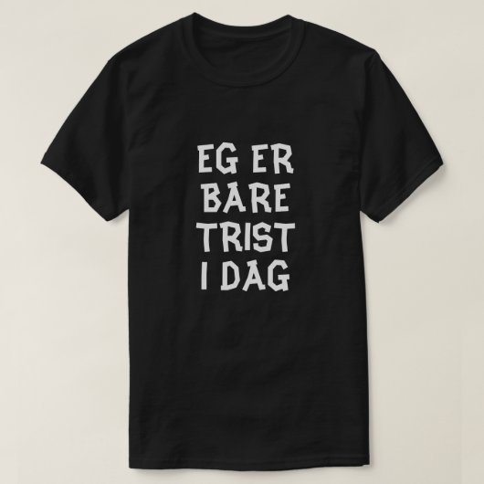 私は今日はノルウェーブラックで悲しいだけだ Tシャツ (デザイン正面)