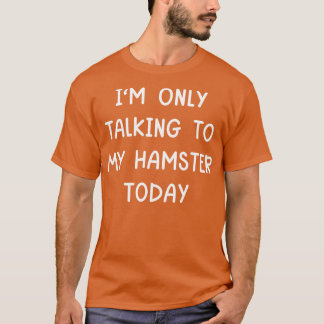 私は今日はハムスターと話しかけている Tシャツ