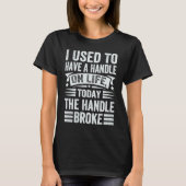 私は今日はハンドルBを持って生活していた Tシャツ (正面)