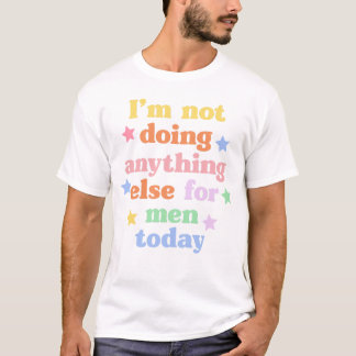 私は今日は他に何もしてい男性へない Tシャツ