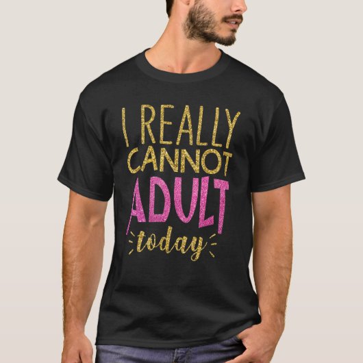 私は今日は本当に大人におもしろいことわざ皮肉 Tシャツ (正面)