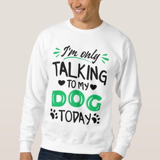 私は今日は犬と話しかけている スウェットシャツ (正面)