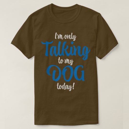 私は今日は犬と話しかけている Tシャツ (デザイン正面)