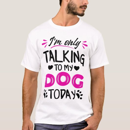 私は今日は犬と話しかけている Tシャツ (正面)