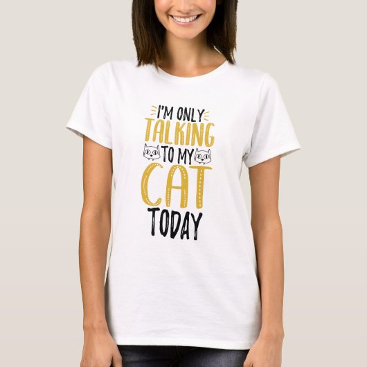 私は今日は猫と話しかけている Tシャツ (正面)