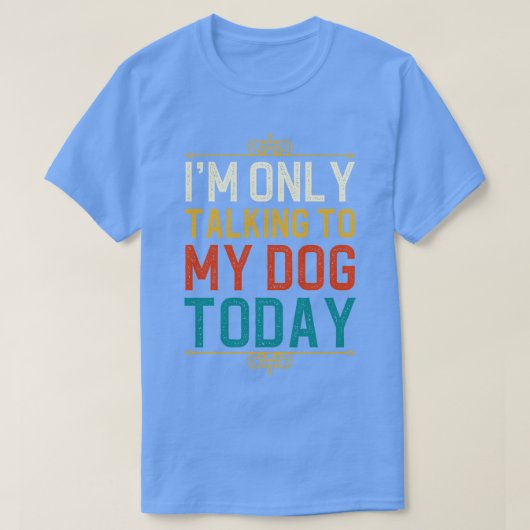 私は今日は私の犬と話しかけている1 Tシャツ (デザイン正面)
