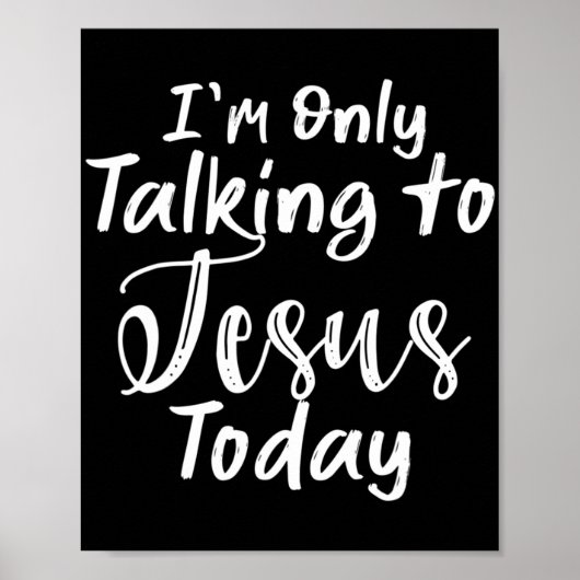 私は今日イエスと話しているだけだTシャツChristian D ポスター (正面)