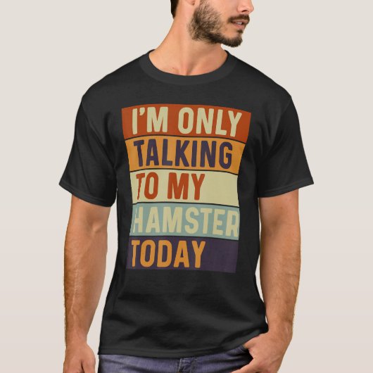 私は今日ハムスターと話しかけている Tシャツ (正面)