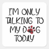 私は今日犬と話しているだけ動物のペット愛好家 スクエアシール (正面)
