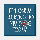 私は今日犬と話しているだけ動物のペット愛好家 マグネット (正面)