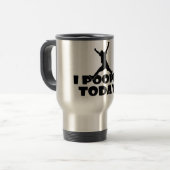 私は今日pooped! 現在の笑わされるなおもしろタンブラー トラベルマグ (正面左)