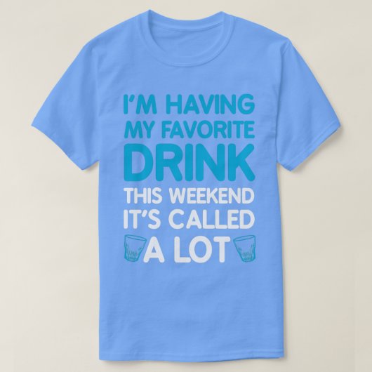 私は今週末にお気に入りのそのカレを飲ませる Tシャツ (デザイン正面)