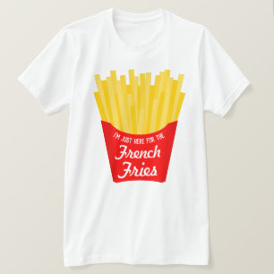 私は今、フライドポテトのためにここにフランスのいるおもしろい Tシャツ