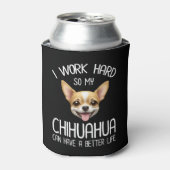 私は仕事の懸命だから私のChihuahuaより良い生活を持つことができる 缶クーラー (缶正面)
