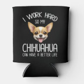 私は仕事の懸命だから私のChihuahuaより良い生活を持つことができる 缶クーラー (正面)