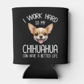 私は仕事の懸命だから私のChihuahuaより良い生活を持つことができる 缶クーラー (裏面)