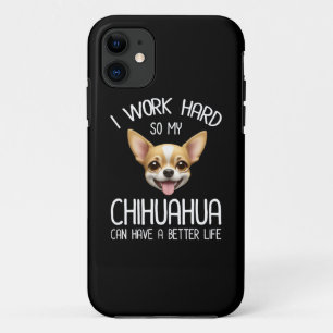 私は仕事の懸命だから私のChihuahuaより良い生活を持つことができる iPhone 11 ケース