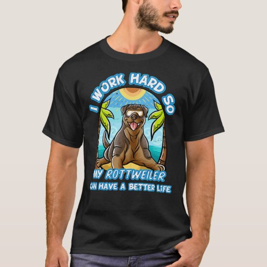 私は仕事の懸命だからMyrottweilerはより良い生活を持つことができる Tシャツ (正面)