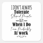 私は仕事の時に愚かな人を常に容認しない スクエアシール (正面)