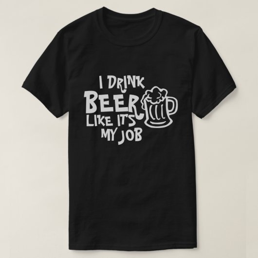 私は仕事のTシャツのようにビールを飲む Tシャツ (デザイン正面)