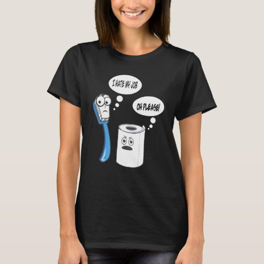 私は仕事用の歯ブラシトイレ紙が嫌い Tシャツ (正面)