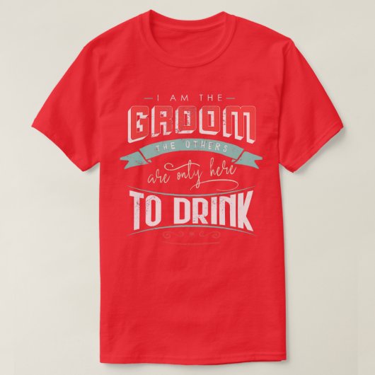 私は他の人々がBを飲むためにここにいる新郎である Tシャツ (デザイン正面)
