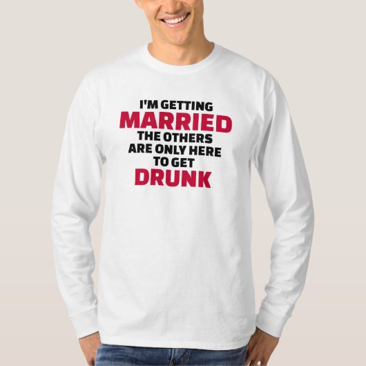 私は他の人が取得するためにここにいる結婚飲する Tシャツ (正面)